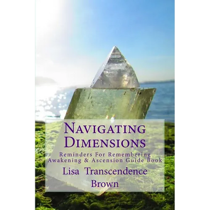 Navigating Dimensions: Reminders for Remembering: Awakening & Ascension Guide Book - Paperback