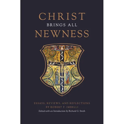 Christ Brings All Newness: Essays, Reviews, and Reflections - Hardcover