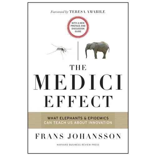The Medici Effect: What Elephants and Epidemics Can Teach Us about Innovation: With a New Preface and Discussion Guide - Hardcover