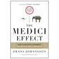 The Medici Effect: What Elephants and Epidemics Can Teach Us about Innovation: With a New Preface and Discussion Guide - Hardcover