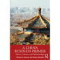 A China Business Primer: Ethics, Culture, and Relationships - Paperback