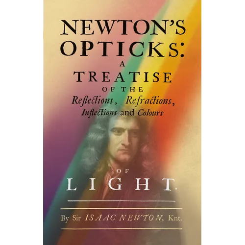 Newton's Opticks: A Treatise of the Reflections, Refractions, Inflections and Colours of Light - Paperback