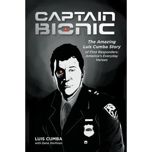Captain Bionic: The Amazing Luis Cumba Story of First Responders: America's Everyday Heroes - Paperback