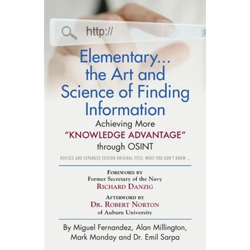 Elementary... the Art and Science of Finding Information: Achieving More "Knowledge Advantage" through OSINT - Revised and Expanded Edition - Paperback