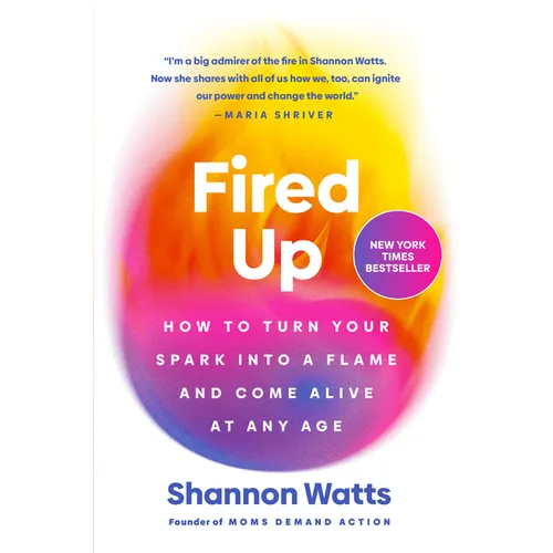 Fired Up: How to Turn Your Spark Into a Flame and Come Alive at Any Age - Hardcover