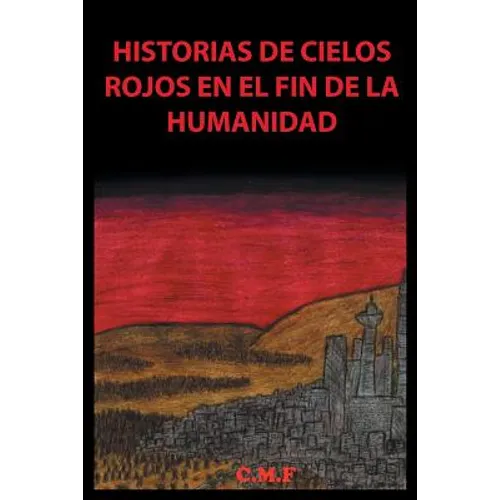 Historias de cielos rojos en el fin de la humanidad - Paperback