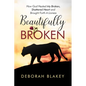 Beautifully Broken: How God Healed My Broken, Shattered Heart and Brought Forth A Lioness - Paperback