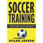 Soccer Training: A Step-by-Step Guide on 14 Topics for Intelligent Soccer Players, Coaches, and Parents - Paperback