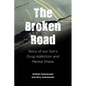The Broken Road: Story of our Son's Drug Addiction and Mental Illness - Paperback
