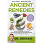 Ancient Remedies: Secrets to Healing with Herbs, Essential Oils, CBD, and the Most Powerful Natural Medicine in History - Hardcover