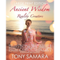 Ancient Wisdom for Reality Creators: Easy & Practical Healing Steps to Create a Life of Authentic Awakening, Emotional Freedom, Well-Being, Happiness, - Paperback