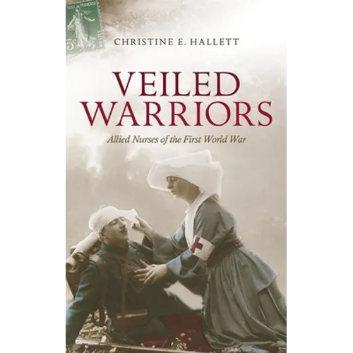 Veiled Warriors: Allied Nurses of the First World War - Paperback