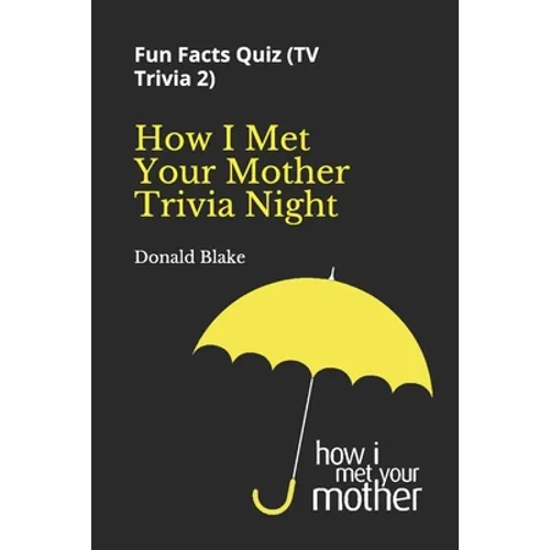 How I Met Your Mother Trivia Night: Fun Facts Quiz ( TV Trivia 2) - Paperback