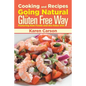 Cooking and Recipes: Going Natural the Gluten Free Way Featuring Raw Foods and the Paleo Diet - Paperback