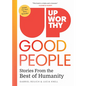 Upworthy - Good People: Stories from the Best of Humanity - Hardcover