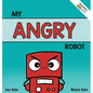 My Angry Robot: A Children's Social Emotional Book About Managing Emotions of Anger and Aggression - Hardcover