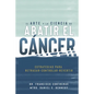 El Arte y la Ciencia de Abatir el Cáncer: Estrategias para Retrasar, Controlar, Revertir - Paperback