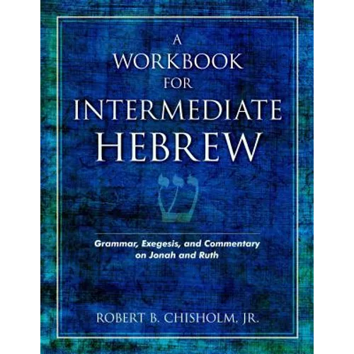 A Workbook for Intermediate Hebrew: Grammar, Exegesis, and Commentary on Jonah and Ruth - Paperback