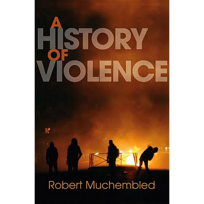 A History of Violence: From the End of the Middle Ages to the Present - Paperback