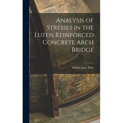 Analysis of Stresses in the Luten Reinforced Concrete Arch Bridge - Hardcover