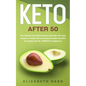 Keto After 50: the ultimate anti inflammatory keto diet with easy recipes to weight loss and improve health benefits for people over - Paperback