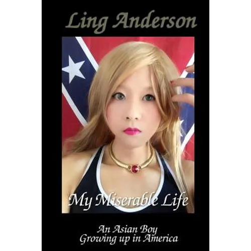 My Miserable Life as an Asian Boy Growing up in America: Humiliation, forced feminization, forced homosexuality, castration, brainwashing, slavery, so - Paperback