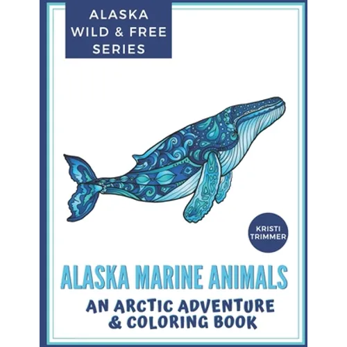Alaska Marine Animals: An Arctic Adventure & Coloring Book - Paperback