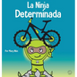 La Ninja Determinada: Un libro para niños sobre cómo lidiar con la frustración y desarrollar la perseverancia - Hardcover