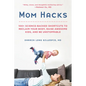 Mom Hacks: 100+ Science-Backed Shortcuts to Reclaim Your Body, Raise Awesome Kids, and Be Unstoppable - Paperback