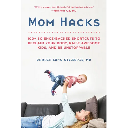 Mom Hacks: 100+ Science-Backed Shortcuts to Reclaim Your Body, Raise Awesome Kids, and Be Unstoppable - Paperback