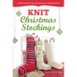 Knit Christmas Stockings: 19 Patterns for Stockings & Ornaments - Paperback