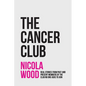 The Cancer Club: Real Stories from Past and Present Members of the Club No One Asks to Join - Paperback