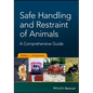Safe Handling and Restraint of Animals: A Comprehensive Guide - Paperback