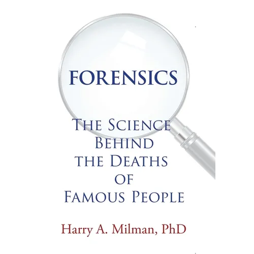 Forensics: The Science Behind the Deaths of Famous People - Hardcover