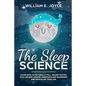 The Sleep Science: Learn How to Naturally Fall Asleep Faster, Stay Asleep Longer, Improve Sleep Disorders and Revitalize Your Life - Paperback