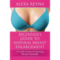Beginner's Guide to Natural Breast Enlargement: A Crash Course in Growing Breasts Naturally - Paperback
