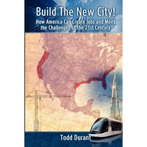 Build The New City: How America Can Create Jobs and Meet The Challenges of The 21st Century - Paperback