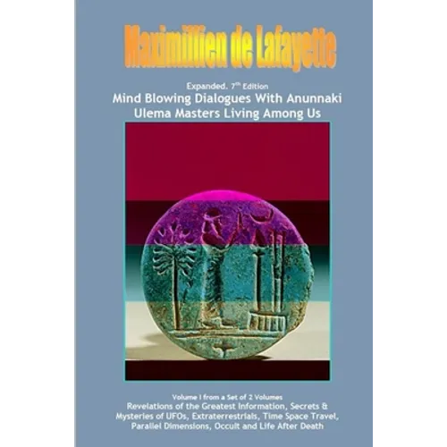 Vol. 1. Expanded. Mind Blowing Dialogues With Anunnaki Ulema Masters Living Among Us. - Paperback