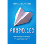 Propelled: How Boredom, Frustration, and Anticipation Lead Us to the Good Life - Hardcover