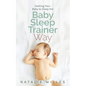 Getting Your Baby to Sleep the Baby Sleep Trainer Way - Paperback