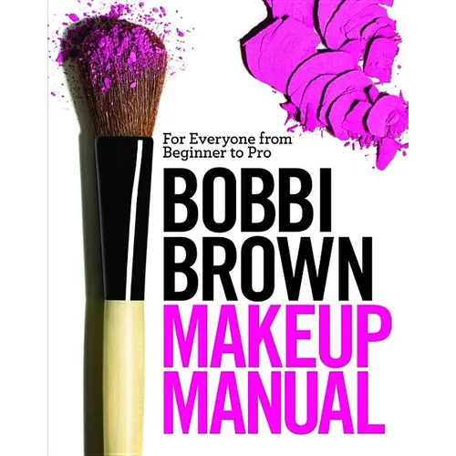 Bobbi Brown Makeup Manual: For Everyone from Beginner to Pro - Hardcover