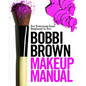 Bobbi Brown Makeup Manual: For Everyone from Beginner to Pro - Hardcover