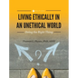 Living Ethically in an Unethical World: Doing the Right Thing - Hardcover