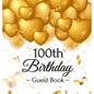 100th Birthday Guest Book: Keepsake Gift for Men and Women Turning 100 - Hardback with Funny Gold Balloon Hearts Themed Decorations and Supplies, Pers - Hardcover