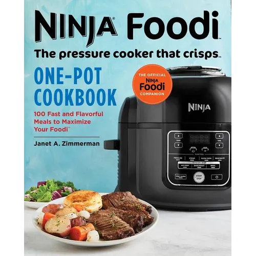 Ninja Foodi: The Pressure Cooker That Crisps: One-Pot Cookbook: 100 Fast and Flavorful Meals to Maximize Your Foodi - Paperback