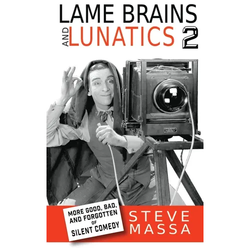 Lame Brains and Lunatics 2 (hardback): More Good, Bad and Forgotten of Silent Comedy - Hardcover