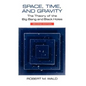 Space, Time, and Gravity: The Theory of the Big Bang and Black Holes - Paperback