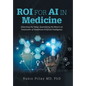 ROI for AI in Medicine: Unlocking the Value: Quantifying the Return on Investment of Healthcare Artificial Intelligence - Hardcover