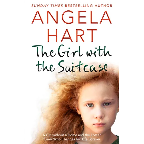 The Girl with the Suitcase: A Girl Without a Home and the Foster Carer Who Changes her Life Forever - Paperback