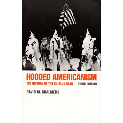 Hooded Americanism: The History of the Ku Klux Klan - Paperback
